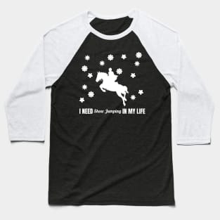 I Need Show Jumping in My Life Baseball T-Shirt